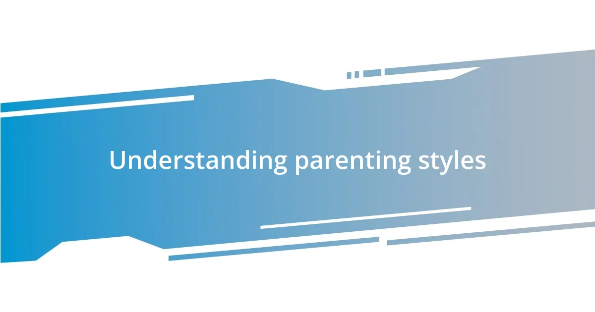 Understanding parenting styles