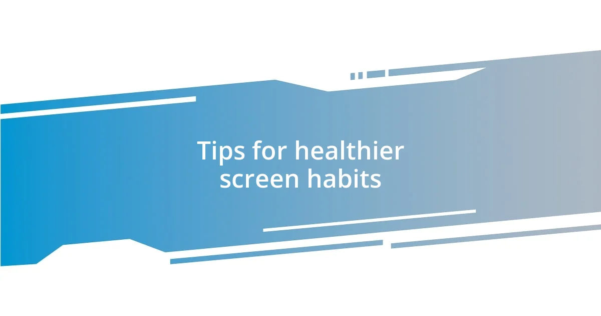 Tips for healthier screen habits